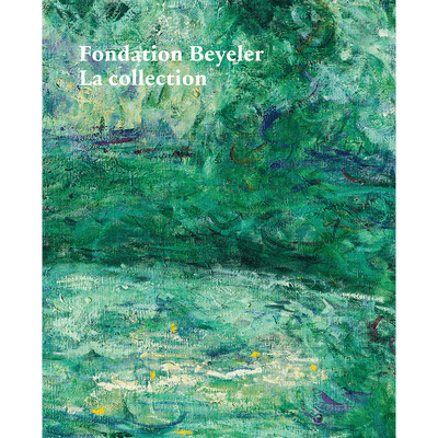 Cover Fondation Beyeler. La Collection