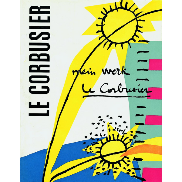 Ein abstraktes und farbenfrohes Buchcover für Le Corbusiers mein werk. Es zeigt zwei stilisierte, gelbe Sonnen und geometrische Formen in Blau, Türkis und Magenta auf einem weißen Hintergrund. Der Name LE CORBUSIER steht vertikal am linken Rand.