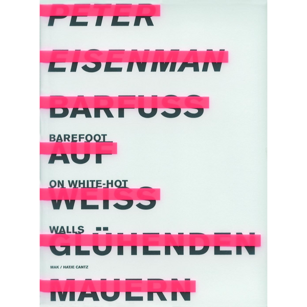 Ein weißes Buchcover mit dem Titel Peter Eisenman: Barfuss auf weissglühenden Mauern. Der schwarze Text in Großbuchstaben ist von leuchtend pinken, durchscheinenden Streifen überlagert.