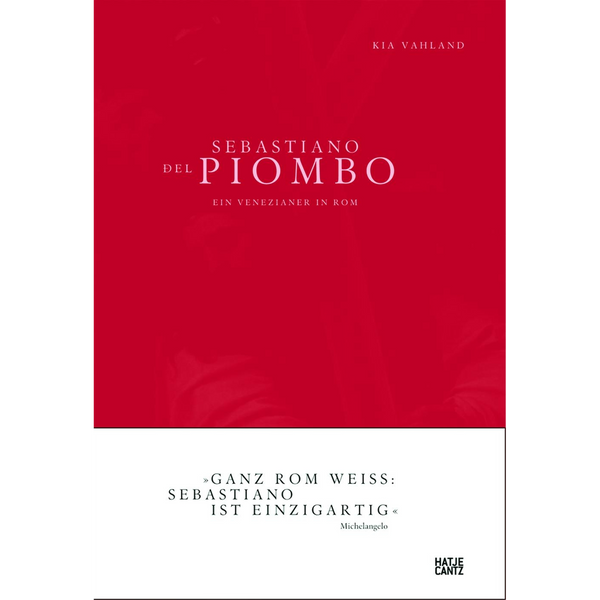 Das Buchcover zu Sebastiano del Piombo von Kia Vahland. Der obere rote Bereich zeigt den Titel, der untere weiße Bereich enthält das Zitat von Michelangelo: Ganz Rom weiss: Sebastiano ist einzigartig.