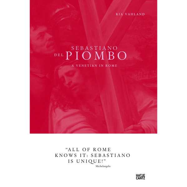 Das Buchcover von Sebastiano del Piombo: A Venetian in Rome von Kia Vahland. Der Hintergrund ist ein klassisches Gemälde, das vollständig rot eingefärbt ist. Unten in einem weißen Feld steht ein Zitat von Michelangelo: All of Rome knows it: Sebastiano is unique