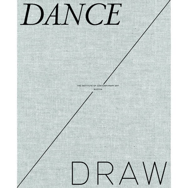 Ein helles, texturiertes Cover mit dem Wort DANCE oben und DRAW unten, geteilt durch eine diagonale Linie, auf der in der Mitte The Institute of Contemporary Art Boston steht.