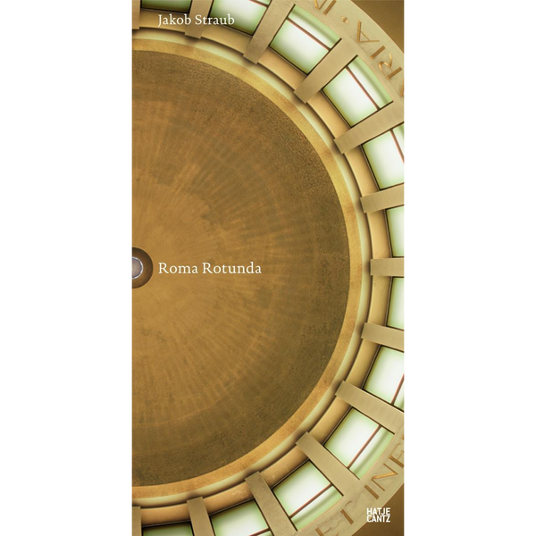 Das Buchcover von Roma Rotunda von Jakob Straub zeigt eine goldene Kuppel im Anschnitt, die von beleuchteten Kassettenfenstern umgeben ist.
