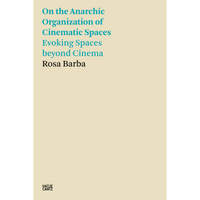 Ein cremefarbenes Buchcover mit dem Titel On the Anarchic Organization of Cinematic Spaces Evoking Spaces beyond Cinema von Rosa Barba in türkisfarbenem und schwarzem Text.