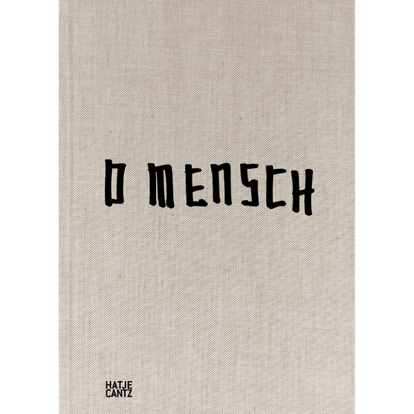 Ein beigefarbener Leineneinband eines Buches mit dem Titel O Mensch in der Mitte, geschrieben in einer schwarzen, kantigen Schrift. Unten links steht das Logo des Verlags Hatje Cantz.