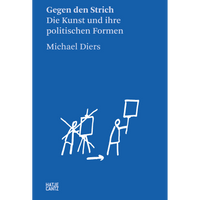 Buchcover des Buches Gegen den Strich von Michael Diers. Auf blauem Grund ist eine weiße Strichzeichnung von Figuren zu sehen, die von Malerei zu politischem Protest übergehen.