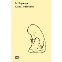 Das hellgelbe Cover von Milkyways von Camille Henrot zeigt eine Tuschezeichnung einer Mutter, die ihr Kind liebevoll im Arm hält.