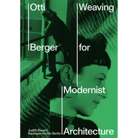 Eine Fotomontage in Grün- und Schwarztönen auf dem Buchcover von Otti Berger: Weaving for Modernist Architecture. Die Collage zeigt Porträts der Künstlerin und eine Nahaufnahme von gewebtem Stoff.