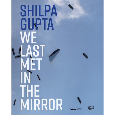 Cover Shilpa Gupta. we last met in the mirror