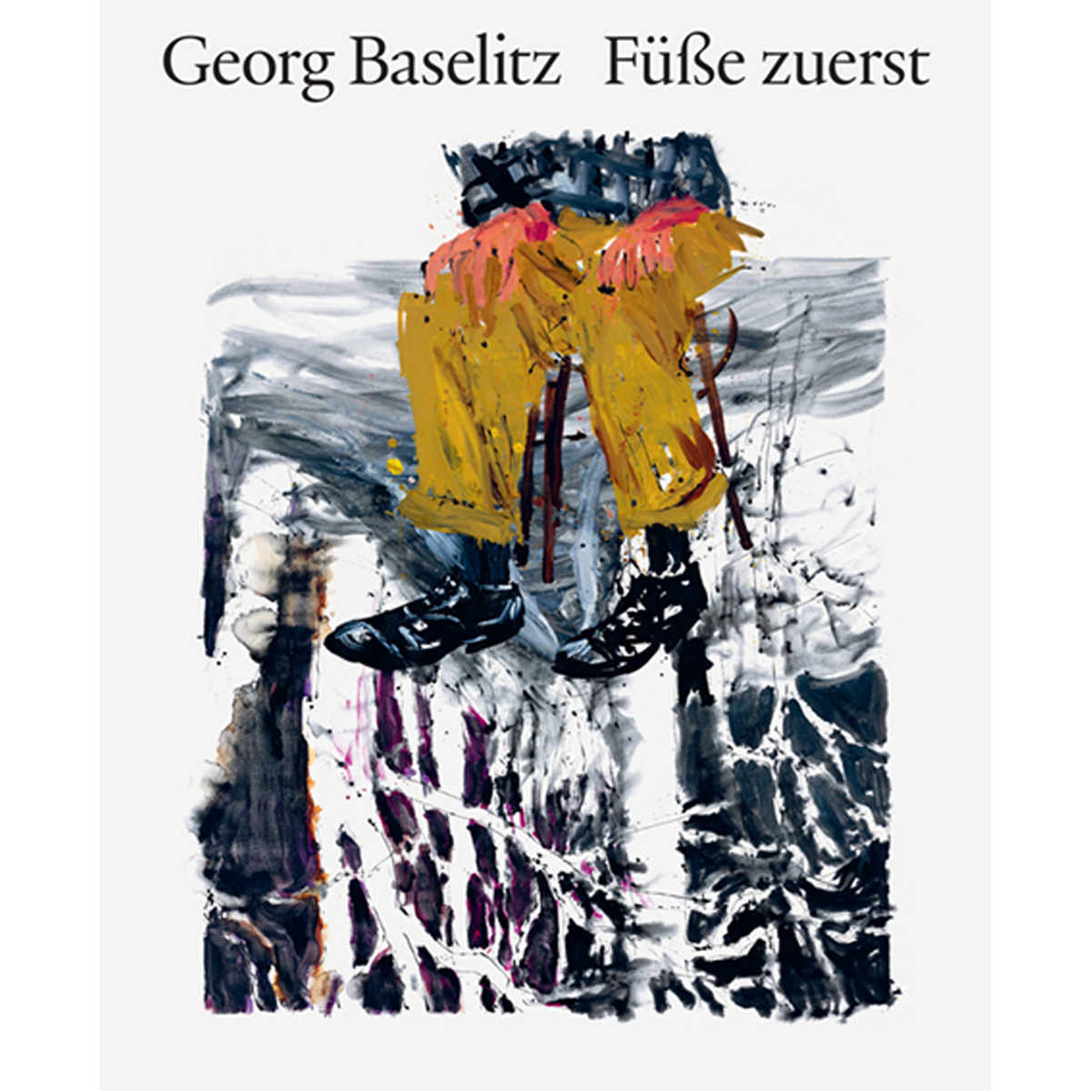 Coverbild Georg Baselitz. Füße zuerst