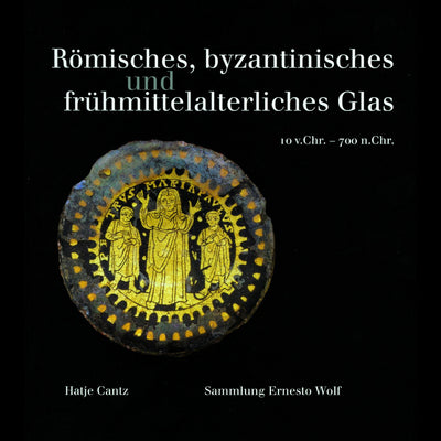 Cover Römisches, byzantinisches und frühmittelalterliches Glas