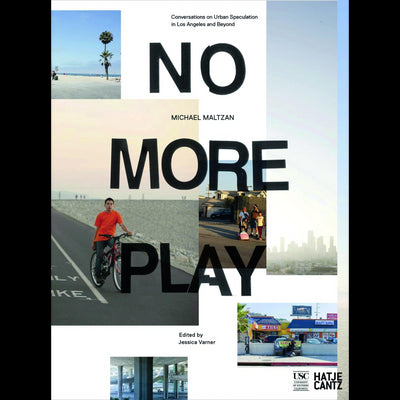 Cover No More Play Conversations on Urban Speculation in Los Angeles and Beyond
