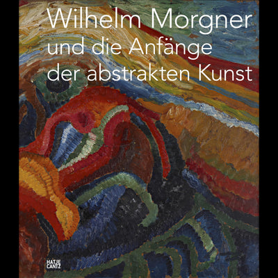 Cover Wilhelm Morgner und die Anfänge der abstrakten Kunst