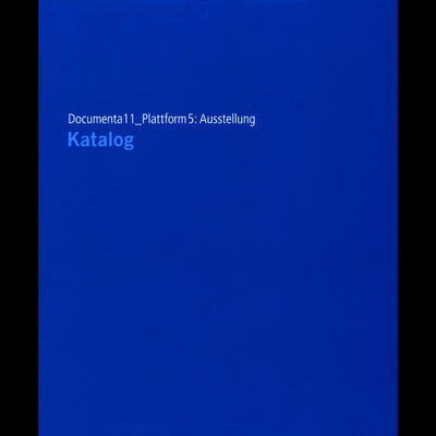 Cover Documenta11_Plattform5: Ausstellung